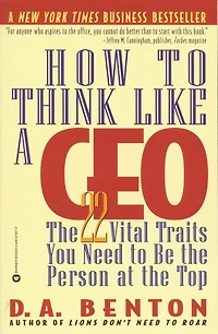 How To Think Like A Ceo: The 22 Vital Traits You Need Be Person At Top