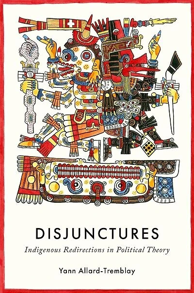 Disjunctures: Indigenous Redirections Political Theory