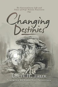 Changing Destinies: The Extraordinary Life And Time Of Prof. Reuven Feuerstein
