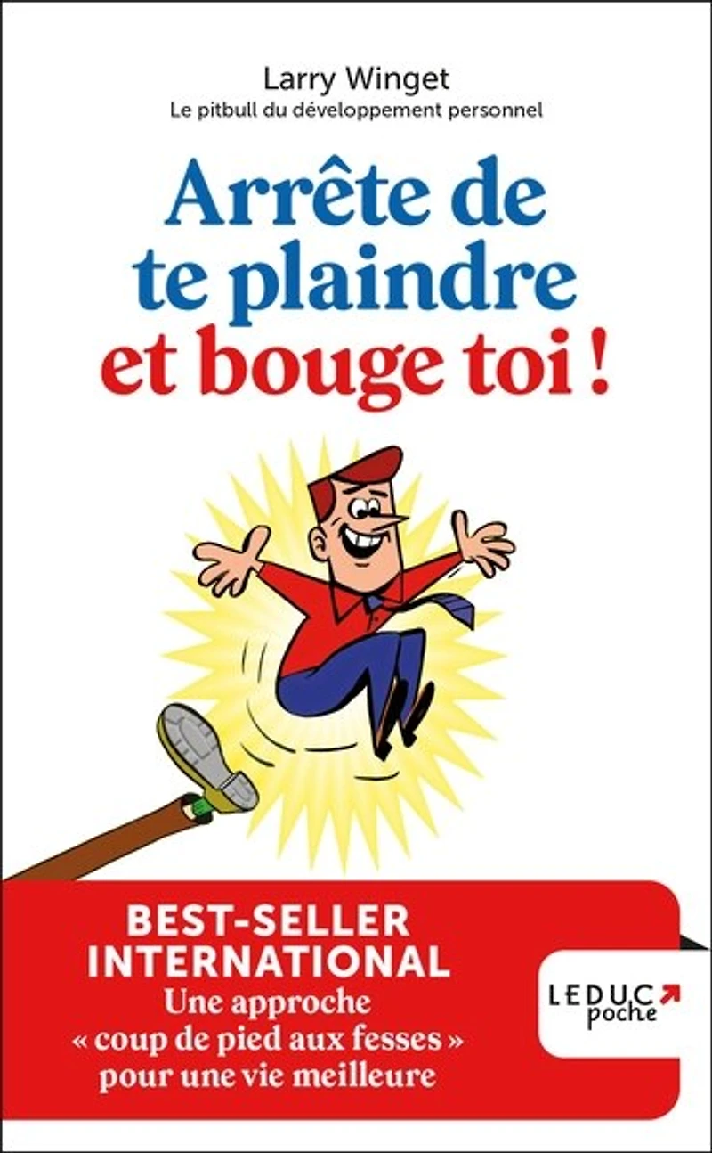 Arrête de te plaindre et bouge-toi !: une approche coup pied aux fesses pour vie meilleure