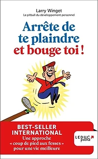 Arrête de te plaindre et bouge-toi !: une approche coup pied aux fesses pour vie meilleure