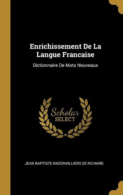 Enrichissement De La Langue Francaise: Dictionnaire Mots Nouveaux