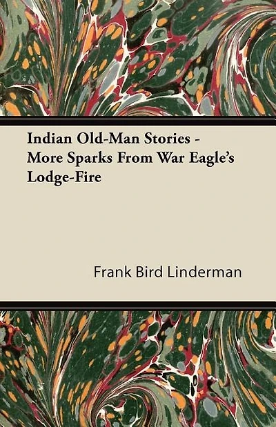 Indian Old-Man Stories - More Sparks from War Eagle's Lodge-Fire