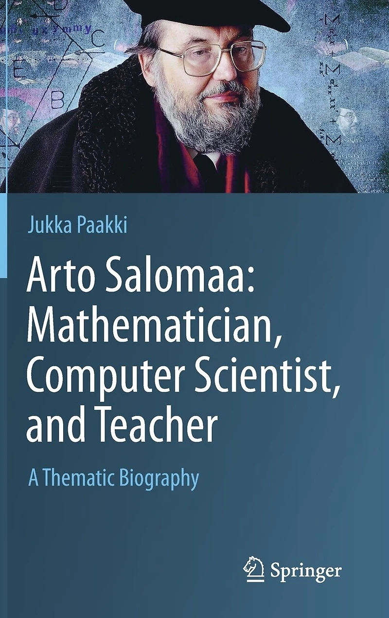 Arto Salomaa: Mathematician, Computer Scientist, and Teacher: A Thematic Biography