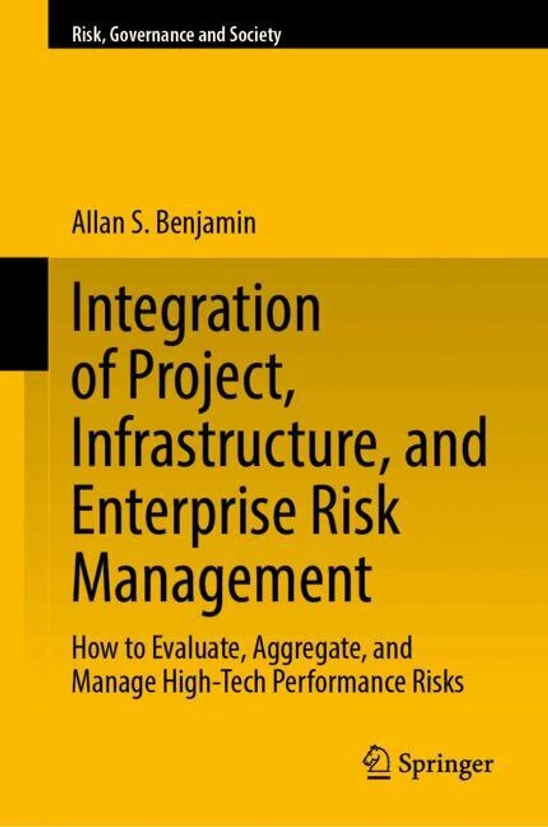 Integration of Project, Infrastructure, and Enterprise Risk Management: How to Evaluate, Aggregate, Manage High-Tech Performance Risks