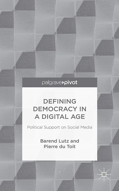 Defining Democracy a Digital Age: Political Support on Social Media
