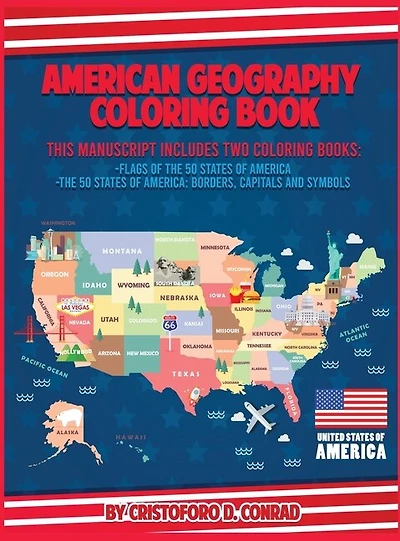 American Geography Coloring Book: This Manuscript Includes Two Coloring Books: Flags Of The 50 States Of America And The 50 States Of