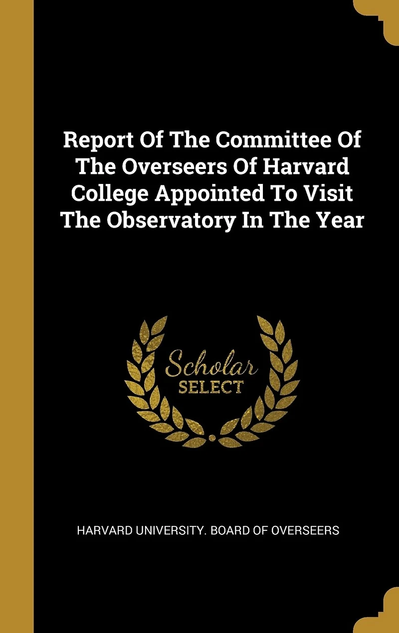 Report Of The Committee Overseers Harvard College Appointed To Visit Observatory Year