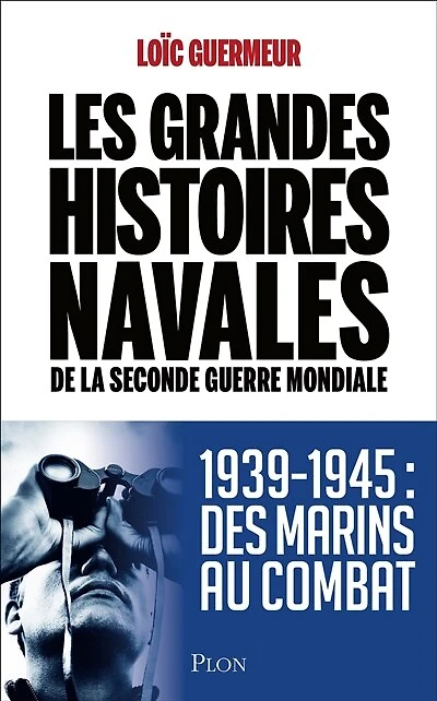 Les grandes histoires navales de la seconde guerre mondiale: 1939-1945 Des marins au comba