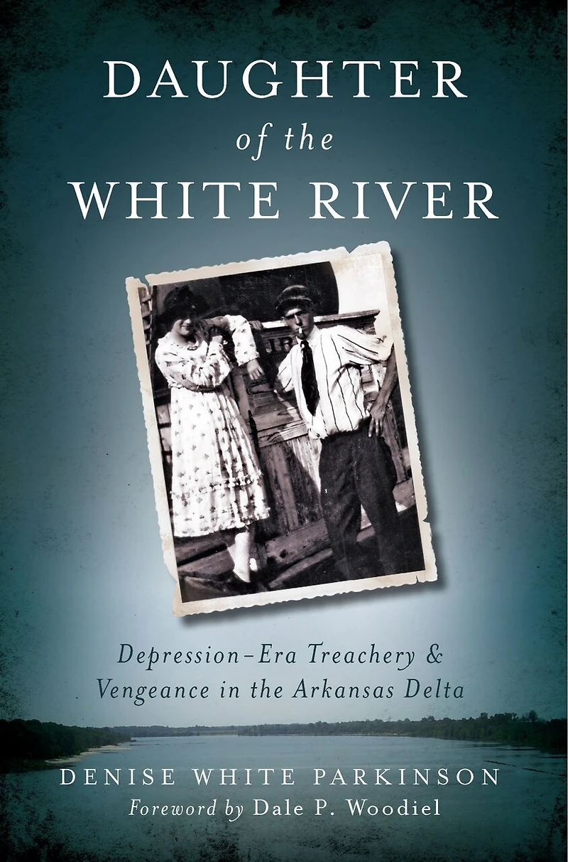 Daughter of the White River:: Depression-Era Treachery and Vengeance Arkansas Delta