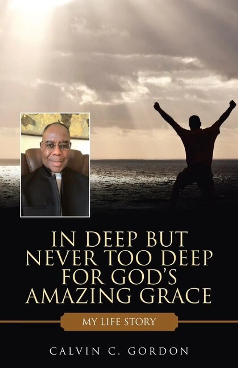 Deep but Never Too for God's Amazing Grace: My Life Story