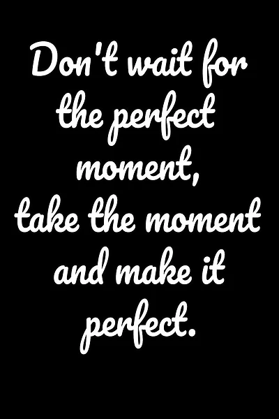 Don't wait for the perfect moment, take the moment and make it perfect.: Notepads Office 110 pages (6 x 9)