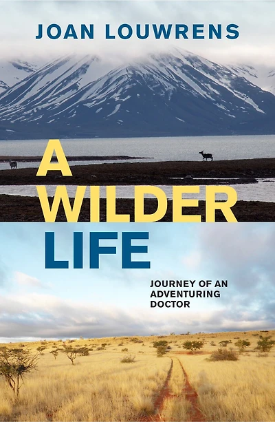 A Wilder Life: Journey Of An Adventuring Doctor