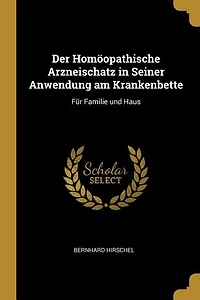 Der Homöopathische Arzneischatz in Seiner Anwendung am Krankenbette: Für Familie und Haus