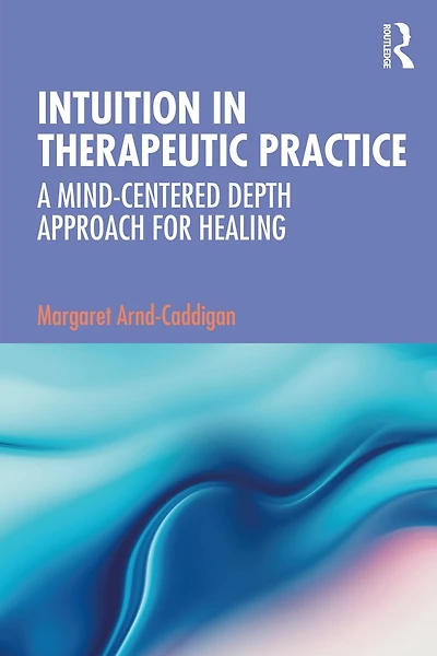 Intuition Therapeutic Practice: A Mind-Centered Depth Approach for Healing