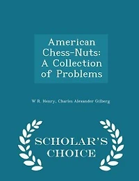 American Chess-Nuts: A Collection of Problems - Scholar's Choice Edition