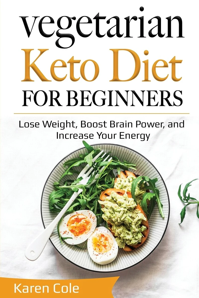 Vegetarian Keto Diet for Beginners: Lose Weight, Boost Brain Power, and Increase Your Energy