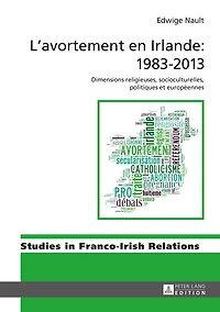 L’avortement en Irlande : 1983–2013: Dimensions religieuses, socioculturelles, politiques et européennes
