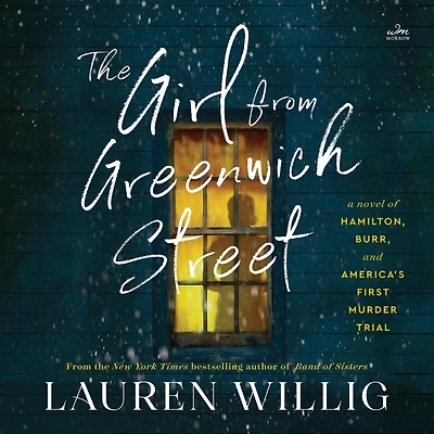 The Girl from Greenwich Street: A Novel of Hamilton, Burr, and America’s First Murder Trial