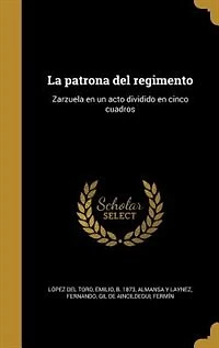 La patrona del regimento: Zarzuela en un acto dividido en cinco cuadros