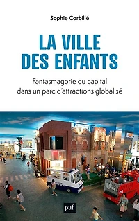 La ville des enfants: fantasmagorie du capital dans un parc d'attractions globalisé