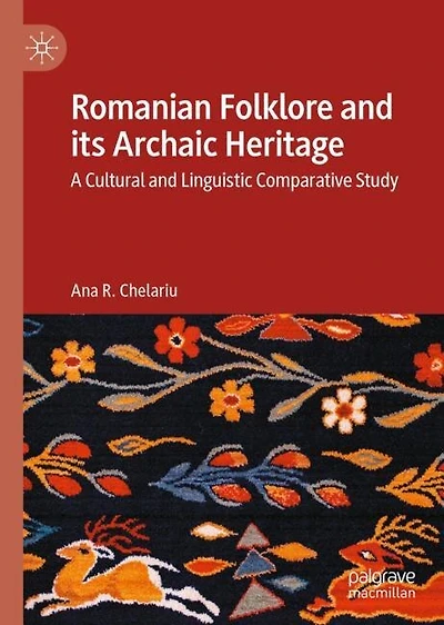 Romanian Folklore and its Archaic Heritage: A cultural Linguistic Comparative Study