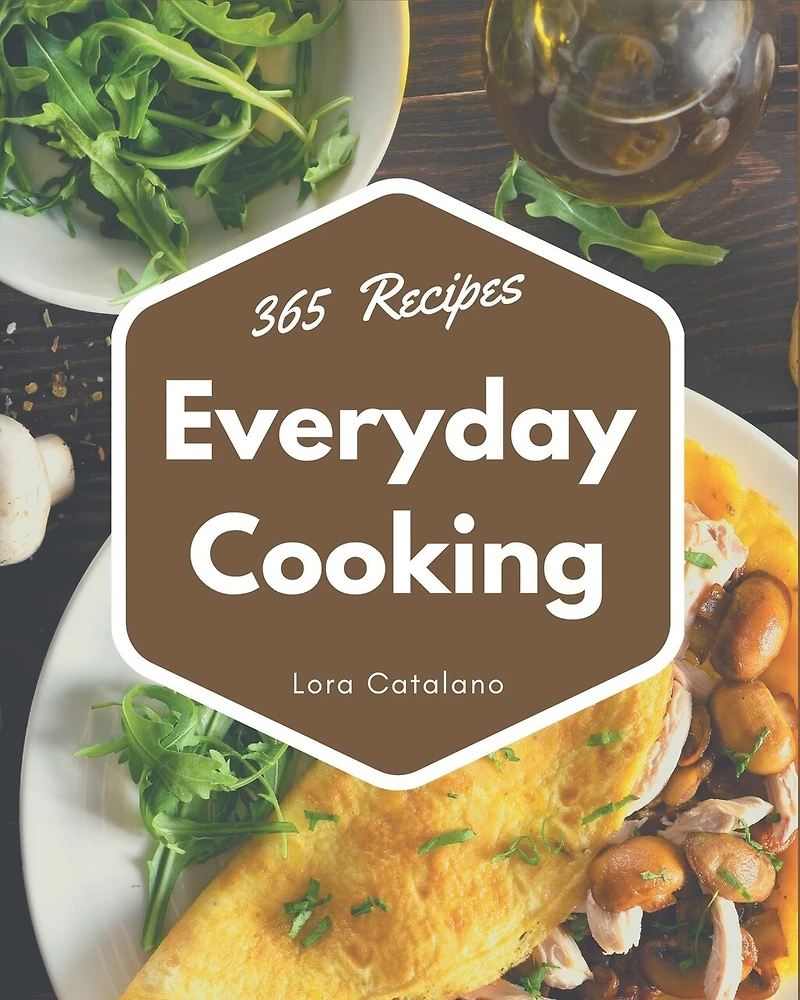 365 Everyday Cooking Recipes: More Than an Everyday Cooking Cookbook