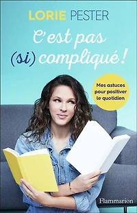C'est pas (si) compliqué ! : mes astuces pour positiver le quotidien: quotidien