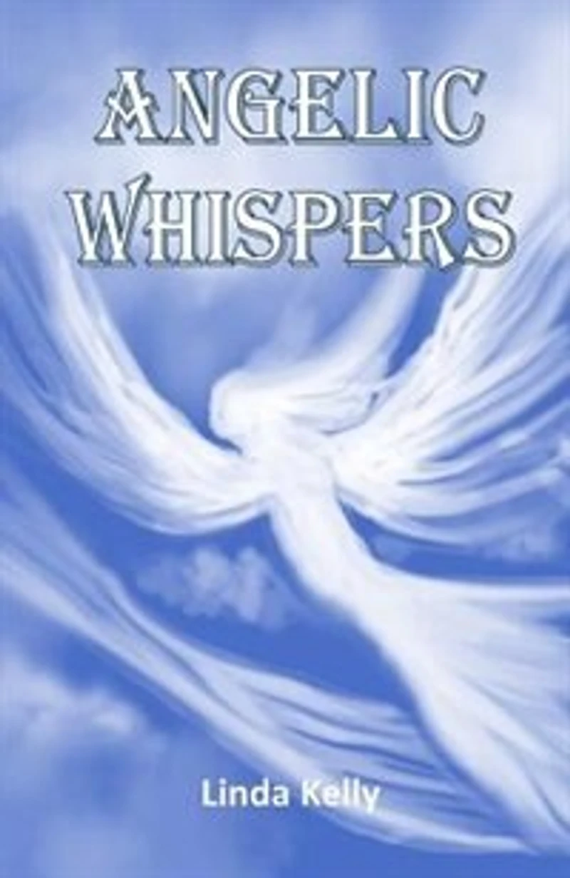 Angelic Whispers: A Book of Angelic Poems and Verses to Soothe Your Heart and Soul