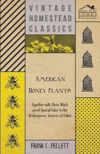 American Honey Plants: Together With Those Which Are of Special Value to the Beekeeper as Sources Pollen (Classic Repri