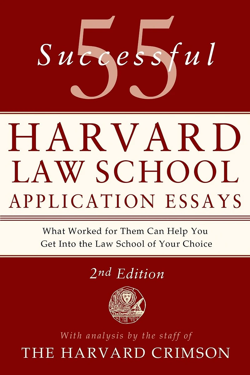 55 Successful Harvard Law School Application Essays, 2nd Edition: With Analysis by The Staff of Crimson