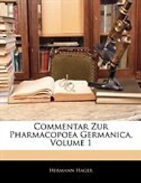 Commentar Zur Pharmacopoea Germanica, Volume 1