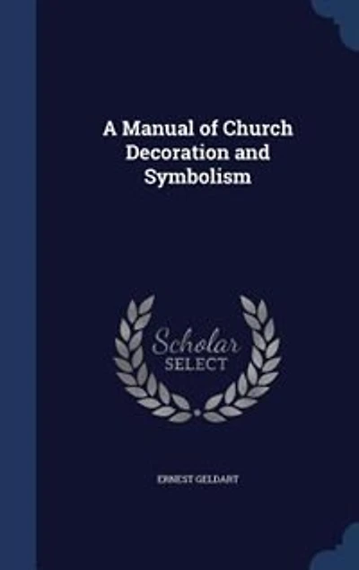 A Manual of Church Decoration and Symbolism