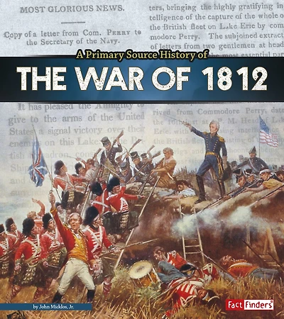 A Primary Source History of the War 1812