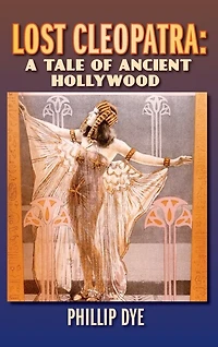 Lost Cleopatra: A Tale of Ancient Hollywood (hardback)