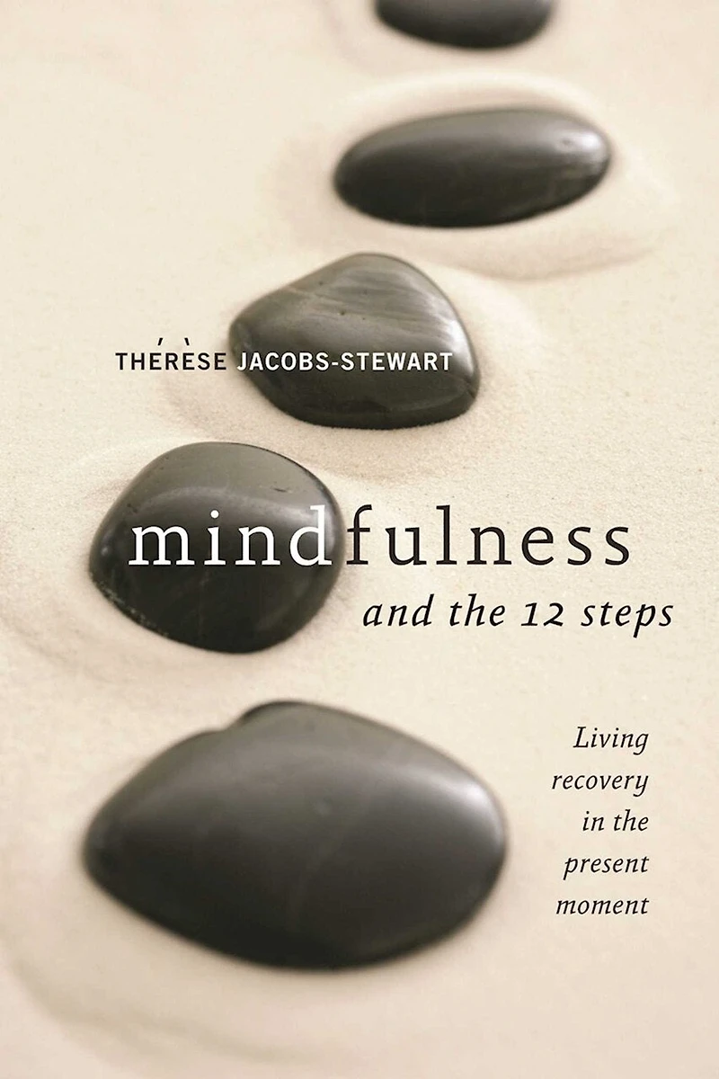 Mindfulness and the 12 Steps: Living Recovery Present Moment