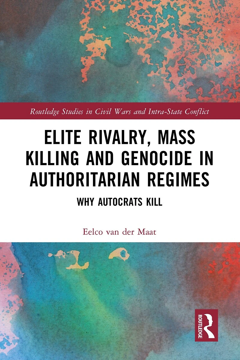Elite Rivalry, Mass Killing and Genocide Authoritarian Regimes: Why Autocrats Kill
