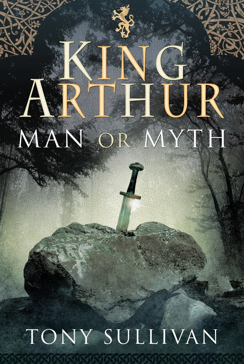 King Arthur: Man Or Myth
