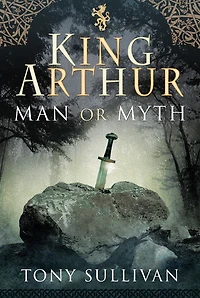 King Arthur: Man Or Myth