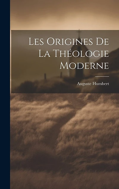 Les Origines De La Théologie Moderne
