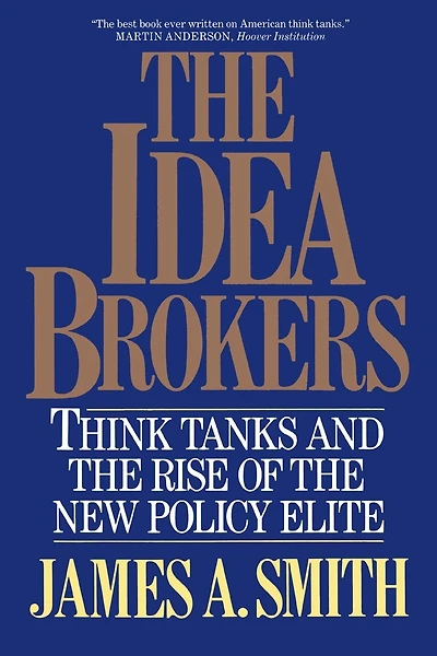Idea Brokers: Think Tanks And The Rise Of The New Policy Elite