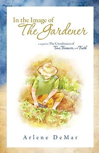 In the Image of the Gardener: A Sequel to the Coordinates of Time, Treasure, and Truth
