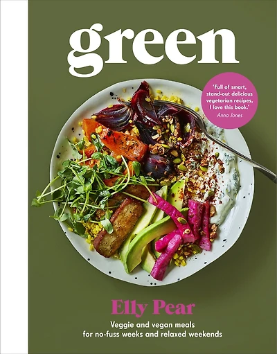 Green: Veggie and vegan meals for no-fuss weeks relaxed weekends