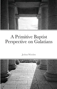 A Primitive Baptist Perspective on Galatians