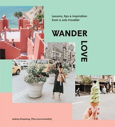 Wander Love: Lessons, Tips & Inspiration from a Solo Traveller