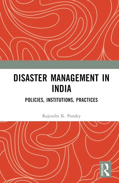 Disaster Management India: Policies, Institutions, Practices
