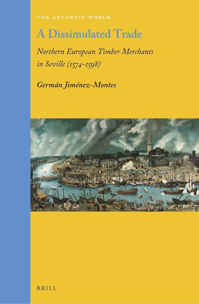 A Dissimulated Trade: Northern European Timber Merchants in Seville (1574–1598)