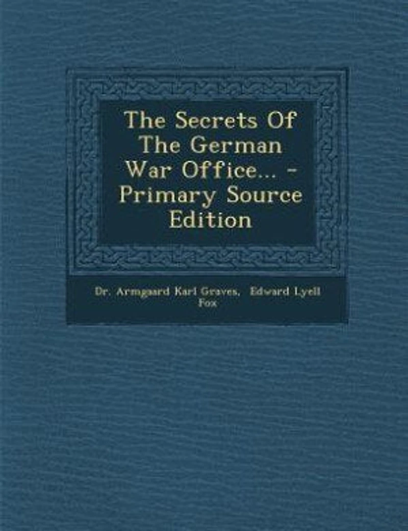 The Secrets Of The German War Office... - Primary Source Edition