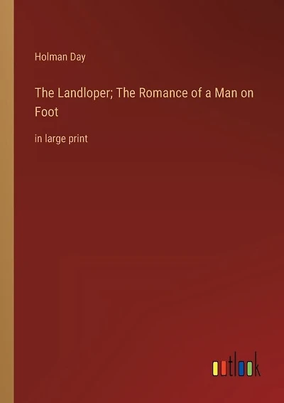 The Landloper; The Romance of a Man on Foot: in large print