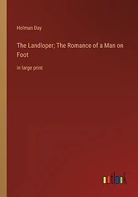 The Landloper; The Romance of a Man on Foot: in large print